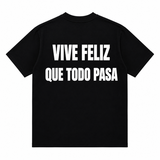T-Shirt VIVE FELIZ QUE TODO PASA